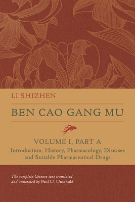 Ben Cao Gang Mu, Volume I, Part a: Introduction, History, Pharmacology, Diseases and Suitable Pharmaceutical Drugs I by Li, Shizhen
