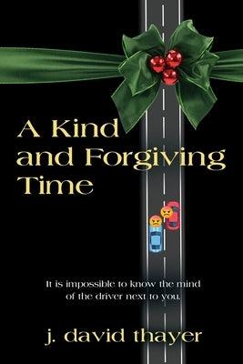A Kind and Forgiving Time by Thayer, J. David