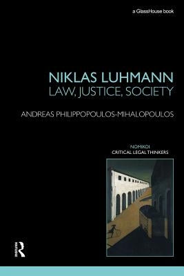 Niklas Luhmann: Law, Justice, Society by Philippopoulos-Mihalopoulos, Andreas