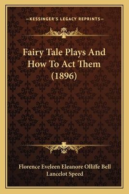 Fairy Tale Plays And How To Act Them (1896) by Bell, Florence Eveleen Eleanore Olliffe