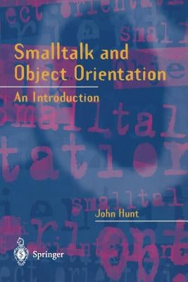 SmallTalk and Object Orientation: An Introduction by Hunt, John