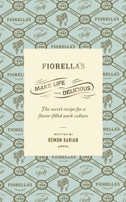 Make Life More Delicious: The Secret Recipe For a Flavor-Filled Work Culture by Karian, Rémon