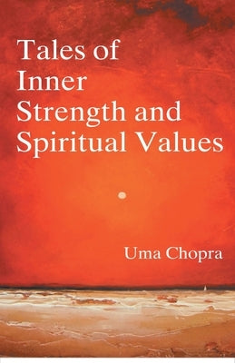 Tales of Inner Strength And Spiritual Values by Chopra, Uma