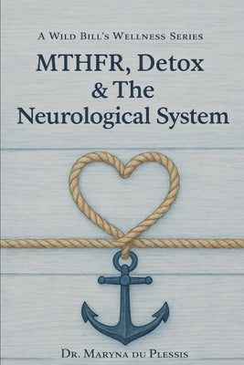 Mthfr, Detox & the Neurological System: A Guide for Parkinson's, MS, Neuropathy & Chronic Neuro-Inflammation by Du Plessis, Maryna