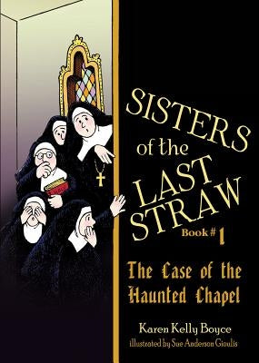 Sisters of the Last Straw, Book 1: The Case of the Haunted Chapel by Boyce, Karen Kelly