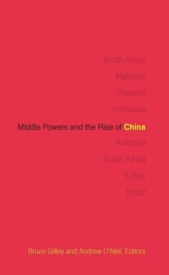 Middle Powers and the Rise of China by Gilley, Bruce