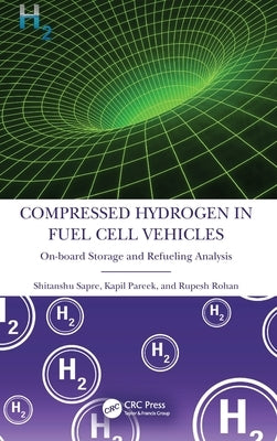Compressed Hydrogen in Fuel Cell Vehicles: On-Board Storage and Refueling Analysis by Sapre, Shitanshu