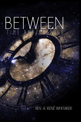 Between TIME and Meaning by Whitaker, A. Rene
