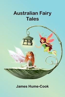 Australian Fairy Tales by Hume-Cook, James