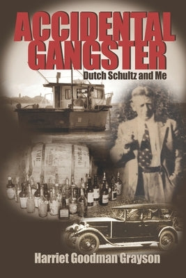 Accidental Gangster: Dutch Schultz and Me by Grayson, Harriet Goodman