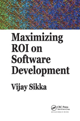Maximizing ROI on Software Development by Sikka, Vijay