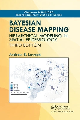 Bayesian Disease Mapping: Hierarchical Modeling in Spatial Epidemiology, Third Edition by Lawson, Andrew B.
