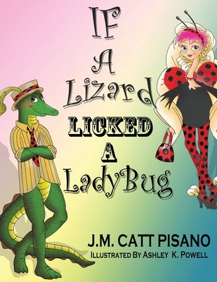 If A Lizard Licked A LadyBug by Pisano, J. M. Catt