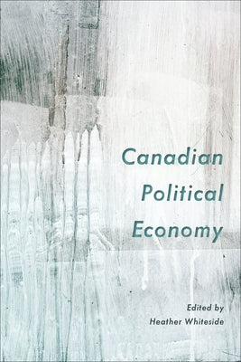 Canadian Political Economy by Whiteside, Heather