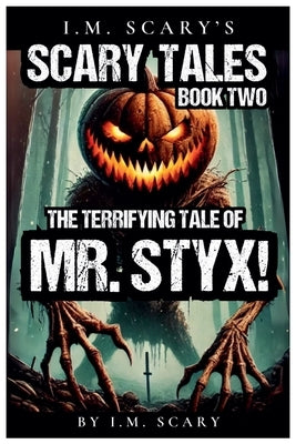 The Terrifying Tales of Mr. Styx! by Scary, I. M.
