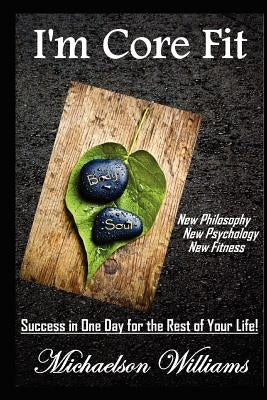 I'm Core Fit: Success in One Day for the Rest of Your Life! by Namey, Emily