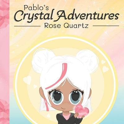 Pablo's Crystal Adventures Rose Quartz by Sandeberg, Ashley