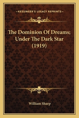 The Dominion Of Dreams; Under The Dark Star (1919) by Sharp, William