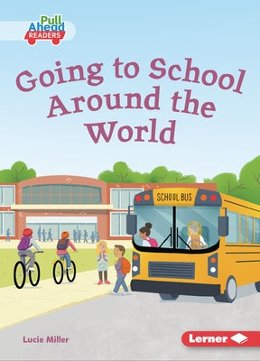 Going to School Around the World by Miller, Lucie