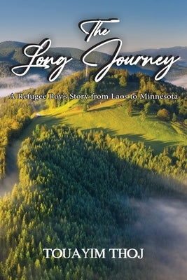 The Long Journey: A Refugee Boy's Story from Laos to Minessota by Thoj, Touayim