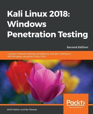 Kali Linux 2018: Windows Penetration Testing - Second Edition by Halton, Wolf