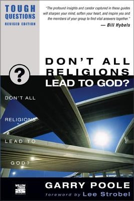 Don't All Religions Lead to God? by Poole, Garry D.