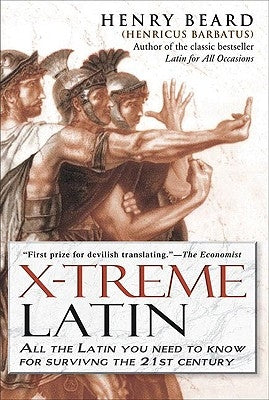 X-Treme Latin: All the Latin You Need to Know for Survival in the 21st Century by Beard, Henry