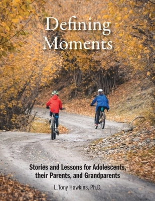 Defining Moments: Stories and Lessons for Adolescents, their Parents, and Grandparents by Hawkins, L. Tony