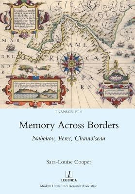 Memory Across Borders: Nabokov, Perec, Chamoiseau by Cooper, Sara-Louise