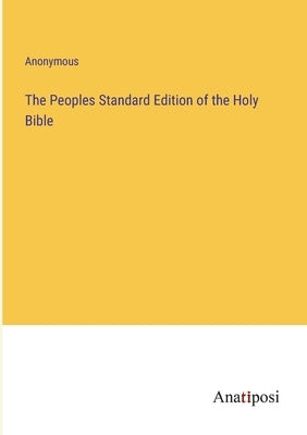 The Peoples Standard Edition of the Holy Bible by Anonymous