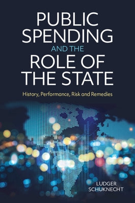 Public Spending and the Role of the State: History, Performance, Risk and Remedies by Schuknecht, Ludger
