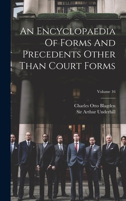 An Encyclopaedia Of Forms And Precedents Other Than Court Forms; Volume 16 by Underhill, Arthur