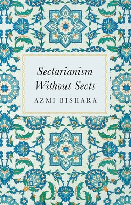 Sectarianism Without Sects by Bishara, Azmi