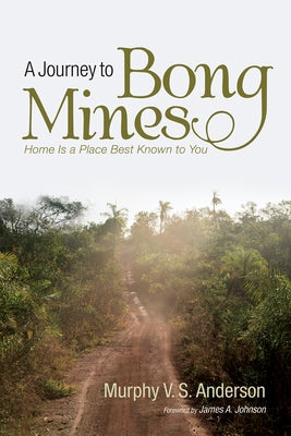 A Journey to Bong Mines: Home Is a Place Best Known to You by Anderson, Murphy V. S.