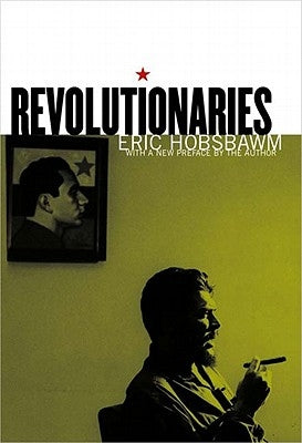 Revolutionaries by Hobsbawm, Eric