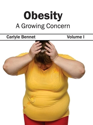 Obesity: A Growing Concern (Volume I) by Bennet, Carlyle