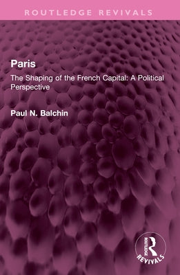 Paris: The Shaping of the French Capital a Political Perspective by Balchin, Paul N.