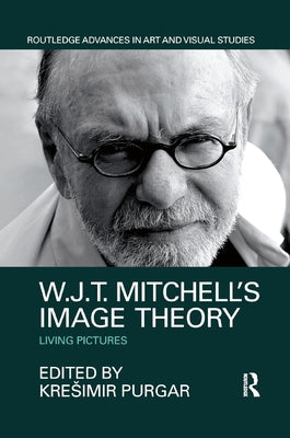 W.J.T. Mitchell's Image Theory: Living Pictures by Purgar, Kresimir