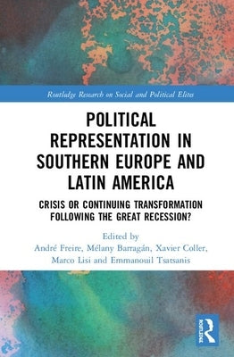 Political Representation in Southern Europe and Latin America: Before and After the Great Recession and the Commodity Crisis by Freire, André