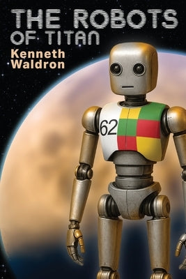 The Robots of Titan by Waldron, Kenneth