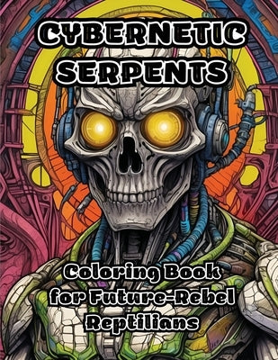 Cybernetic Serpents: Coloring Book for Future-Rebel Reptilians by Colorzen