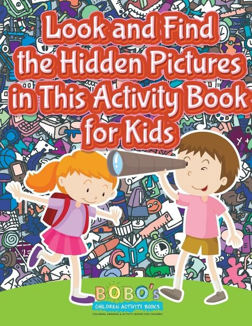 Look and Find the Hidden Pictures in This Activity Book for Kids by Activity Books, Bobo's Children