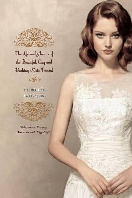 The Life and Amours of the Beautiful, Gay and Dashing Kate Percival: THE BELLE OF THE DELAWARE (In Two Complete Volumes) by Press, Locus Elm
