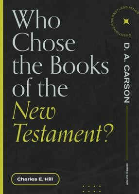 Who Chose the Books of the New Testament? by Hill, Charles E.