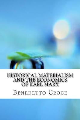Historical materialism and the economics of Karl Marx by Croce, Benedetto