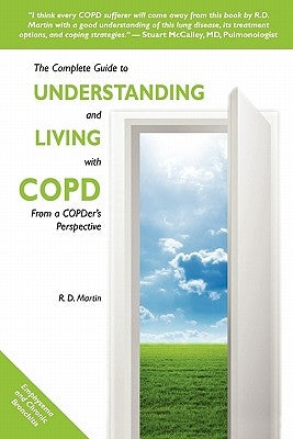 The Complete Guide to Understanding and Living with COPD: From A COPDer's Perspective by Martin, R. D.