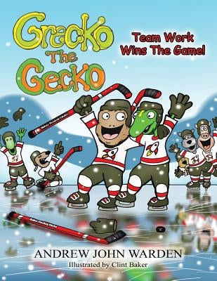 Grecko the Gecko: Team Work Wins the Game! by Warden, Andrew John