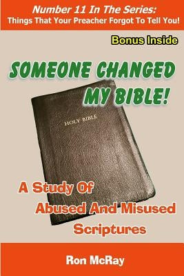 Someone Changed My Bible!: A Study Of Abused And Misused Scriptures by McRay, Ron