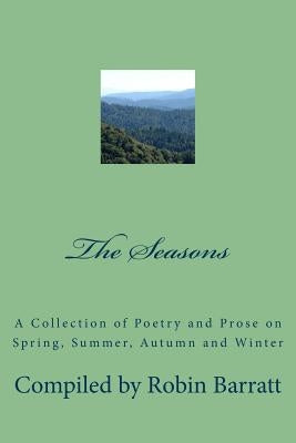 The Seasons: A Collection of Poetry and Prose on Spring, Summer, Autumn and Winter by Barratt, Robin