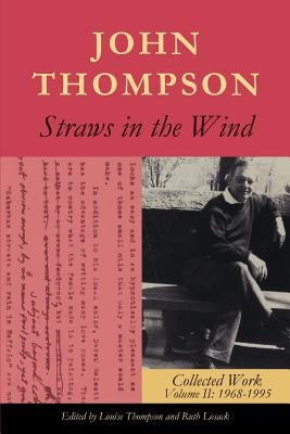 Straws in the Wind: Collected Work Volume II: 1968-1995 by Thompson, John